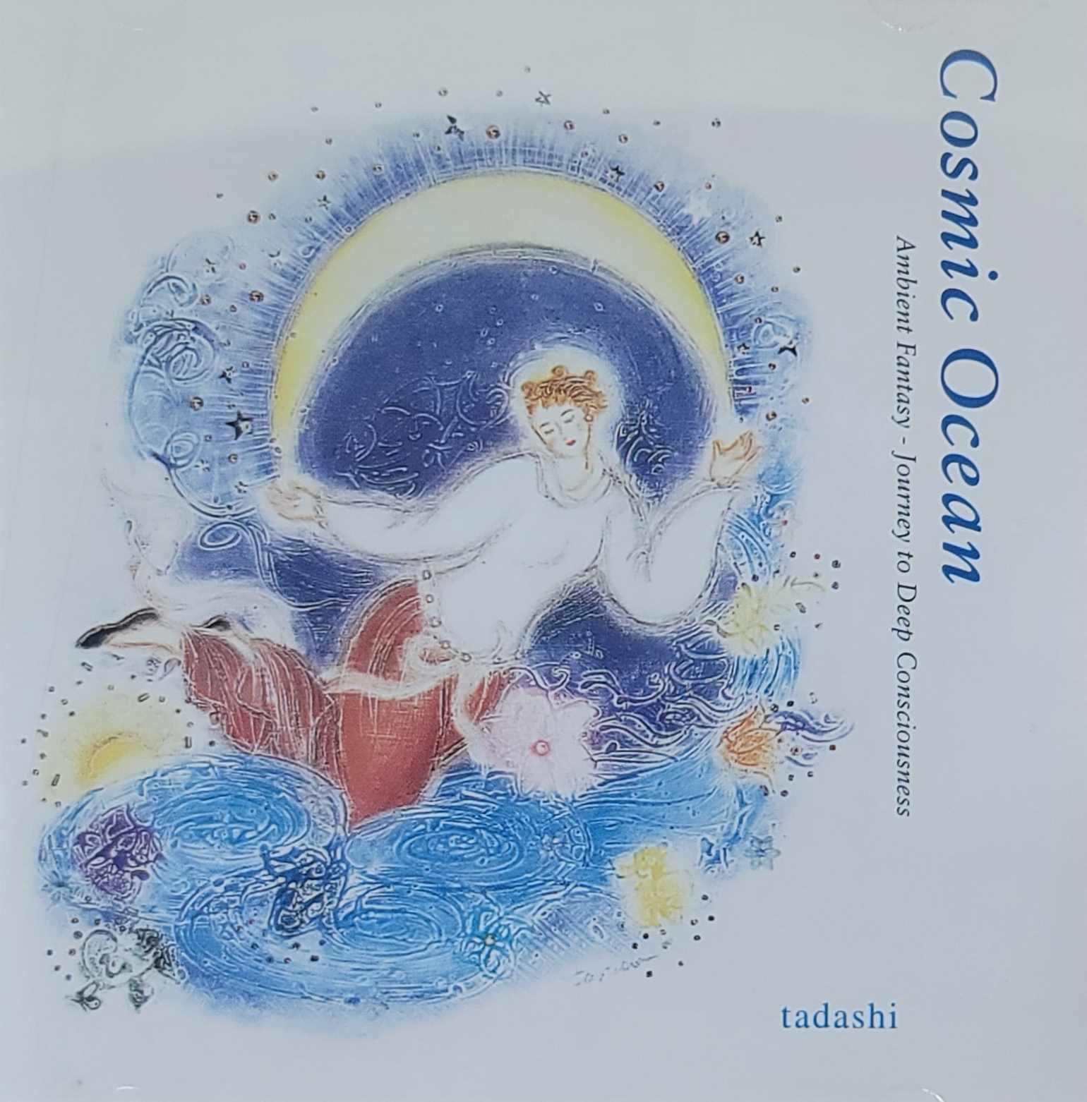 TADASHI - COSMIC OCEAN  : AMBIENT FANTASY-JOURNEY TO DEEP CONSCIOUSNESS